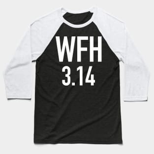WFH Working from Home 3:14 Pi Day Baseball T-Shirt